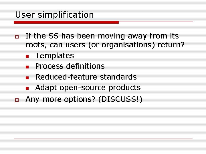 User simplification o o If the SS has been moving away from its roots,