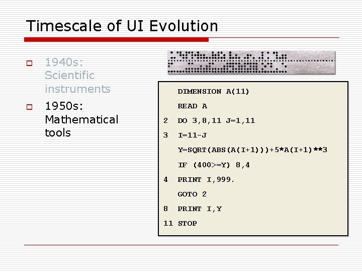 Timescale of UI Evolution o o 1940 s: Scientific instruments 1950 s: Mathematical tools