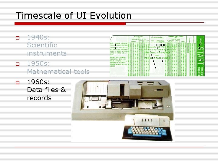 Timescale of UI Evolution o o o 1940 s: Scientific instruments 1950 s: Mathematical