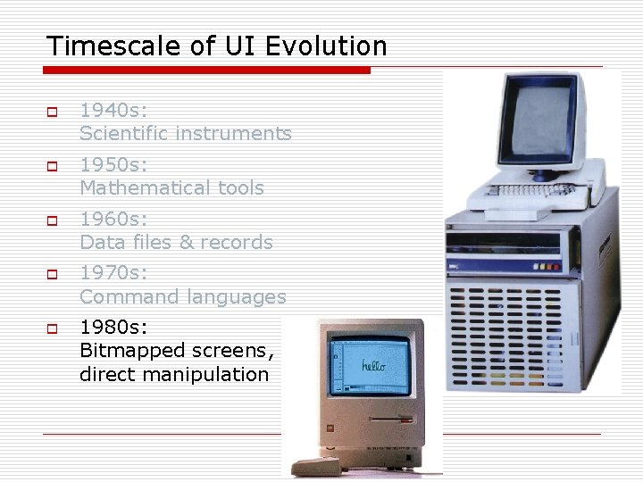 Timescale of UI Evolution o o o 1940 s: Scientific instruments 1950 s: Mathematical