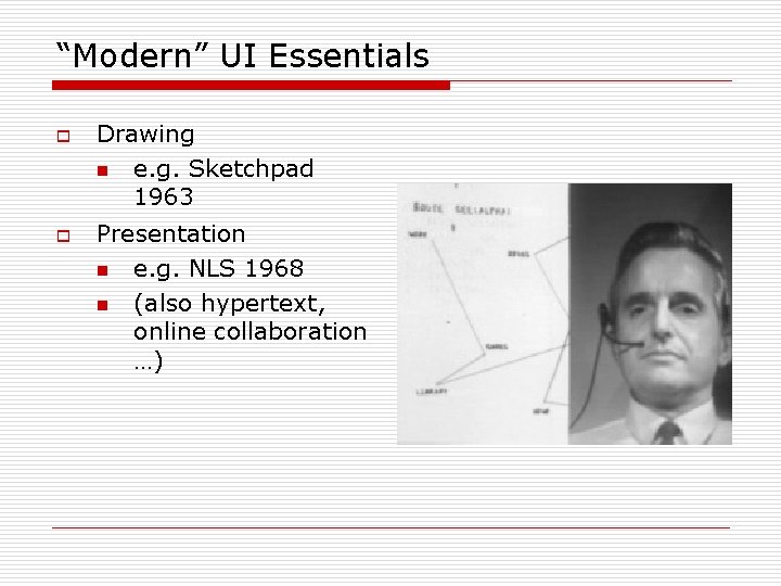 “Modern” UI Essentials o o Drawing n e. g. Sketchpad 1963 Presentation n e.