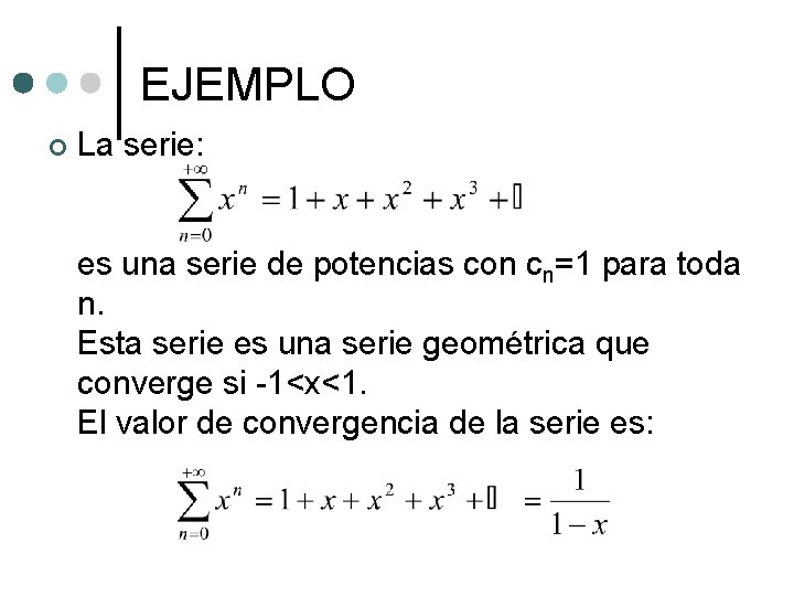 EJEMPLO ¢ La serie: es una serie de potencias con cn=1 para toda n.