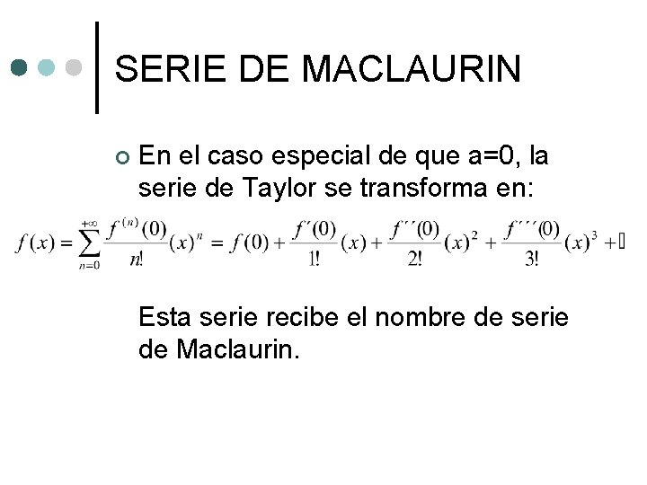 SERIE DE MACLAURIN ¢ En el caso especial de que a=0, la serie de