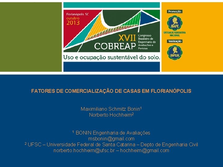 FATORES DE COMERCIALIZAÇÃO DE CASAS EM FLORIANÓPOLIS Maximiliano Schmitz Bonin 1 Norberto Hochheim 2 FATORES DE COMERCIALIZAÇÃO DE CASAS EM FLORIANÓPOLIS Maximiliano Schmitz Bonin 1 Norberto Hochheim 2