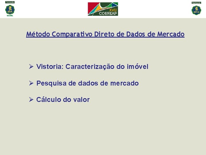 Método Comparativo Direto de Dados de Mercado Ø Vistoria: Caracterização do imóvel Ø Pesquisa Método Comparativo Direto de Dados de Mercado Ø Vistoria: Caracterização do imóvel Ø Pesquisa