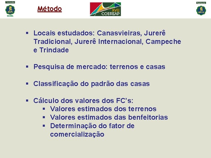 Método § Locais estudados: Canasvieiras, Jurerê Tradicional, Jurerê Internacional, Campeche e Trindade § Pesquisa Método § Locais estudados: Canasvieiras, Jurerê Tradicional, Jurerê Internacional, Campeche e Trindade § Pesquisa