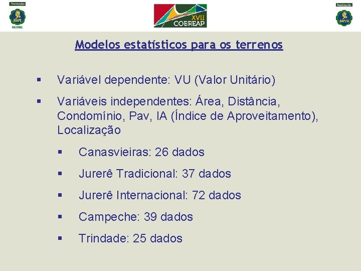 Modelos estatísticos para os terrenos § Variável dependente: VU (Valor Unitário) § Variáveis independentes: Modelos estatísticos para os terrenos § Variável dependente: VU (Valor Unitário) § Variáveis independentes: