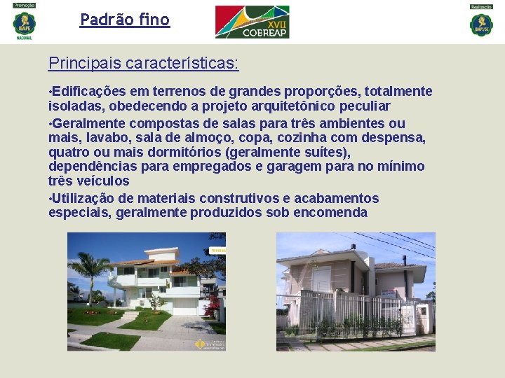 Padrão fino Principais características: • Edificações em terrenos de grandes proporções, totalmente isoladas, obedecendo Padrão fino Principais características: • Edificações em terrenos de grandes proporções, totalmente isoladas, obedecendo