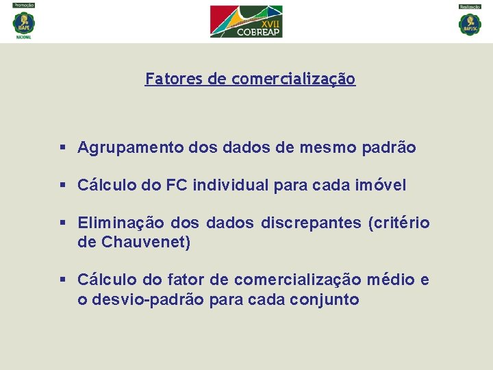 Fatores de comercialização § Agrupamento dos dados de mesmo padrão § Cálculo do FC Fatores de comercialização § Agrupamento dos dados de mesmo padrão § Cálculo do FC