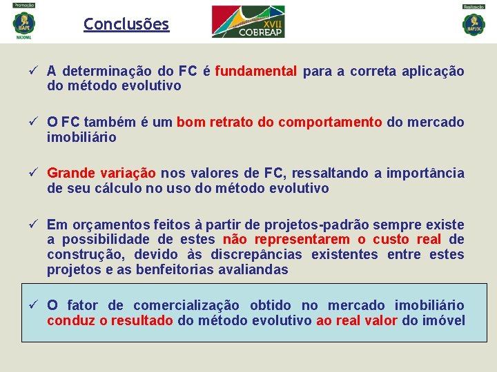 Conclusões ü A determinação do FC é fundamental para a correta aplicação do método Conclusões ü A determinação do FC é fundamental para a correta aplicação do método
