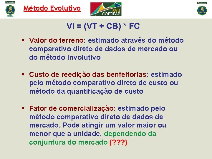 Método Evolutivo VI = (VT + CB) * FC § Valor do terreno: estimado Método Evolutivo VI = (VT + CB) * FC § Valor do terreno: estimado