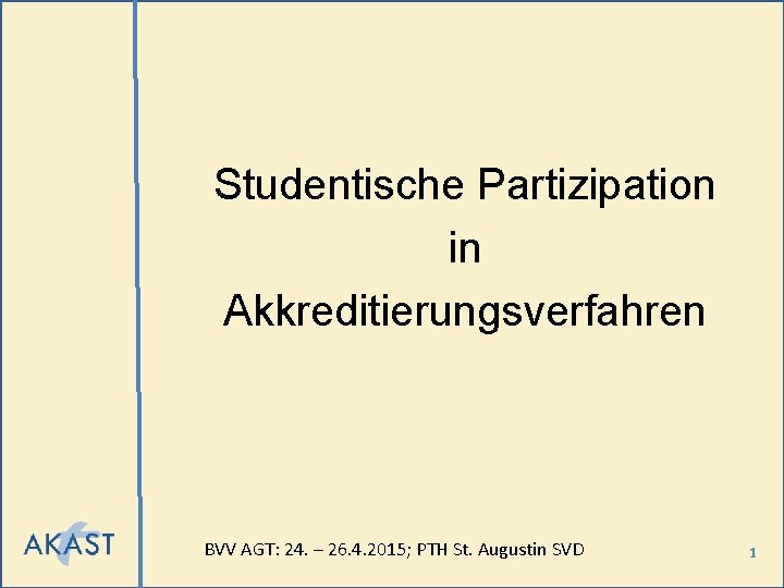 Studentische Partizipation in Akkreditierungsverfahren BVV AGT: 24. – 26. 4. 2015; PTH St. Augustin
