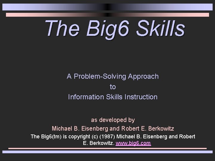 The Big 6 Skills A Problem-Solving Approach to Information Skills Instruction as developed by