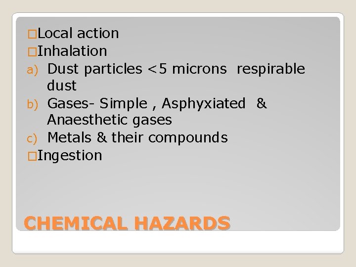 �Local action �Inhalation a) Dust particles <5 microns respirable dust b) Gases- Simple ,