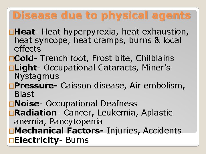 Disease due to physical agents �Heat- Heat hyperpyrexia, heat exhaustion, heat syncope, heat cramps,