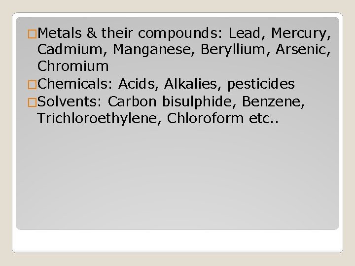 �Metals & their compounds: Lead, Mercury, Cadmium, Manganese, Beryllium, Arsenic, Chromium �Chemicals: Acids, Alkalies,