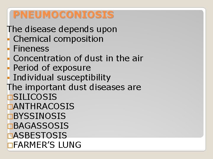 PNEUMOCONIOSIS The disease depends upon § Chemical composition § Fineness § Concentration of dust