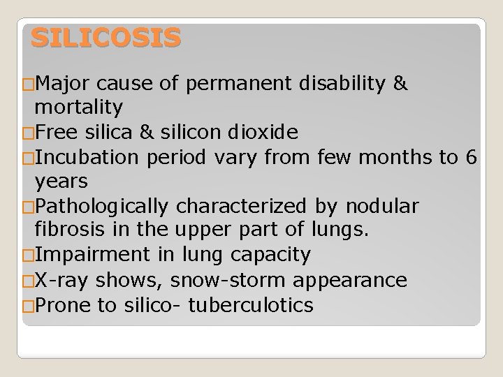 SILICOSIS �Major cause of permanent disability & mortality �Free silica & silicon dioxide �Incubation