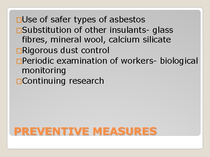 �Use of safer types of asbestos �Substitution of other insulants- glass fibres, mineral wool,