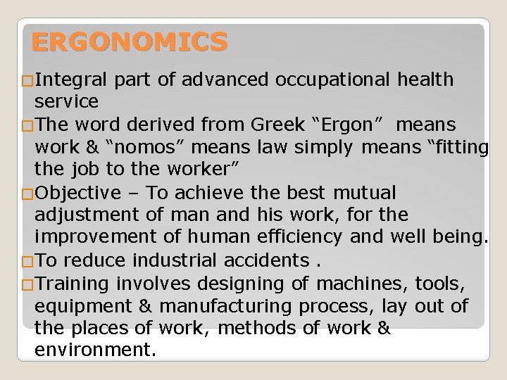 ERGONOMICS �Integral part of advanced occupational health service �The word derived from Greek “Ergon”