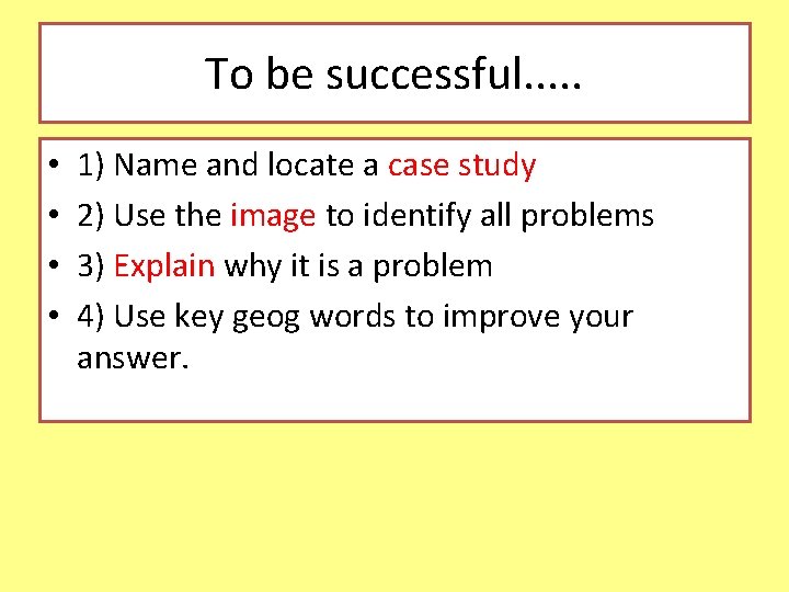 To be successful. . . • • 1) Name and locate a case study