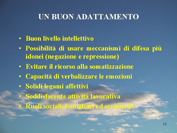 UN BUON ADATTAMENTO • Buon livello intellettivo • Possibilità di usare meccanismi di difesa