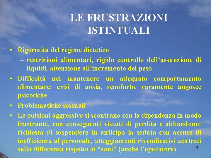 LE FRUSTRAZIONI ISTINTUALI • Rigorosità del regime dietetico – restrizioni alimentari, rigido controllo dell’assunzione