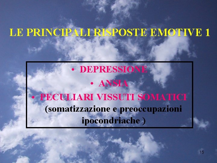 LE PRINCIPALI RISPOSTE EMOTIVE 1 • DEPRESSIONE • ANSIA • PECULIARI VISSUTI SOMATICI (somatizzazione