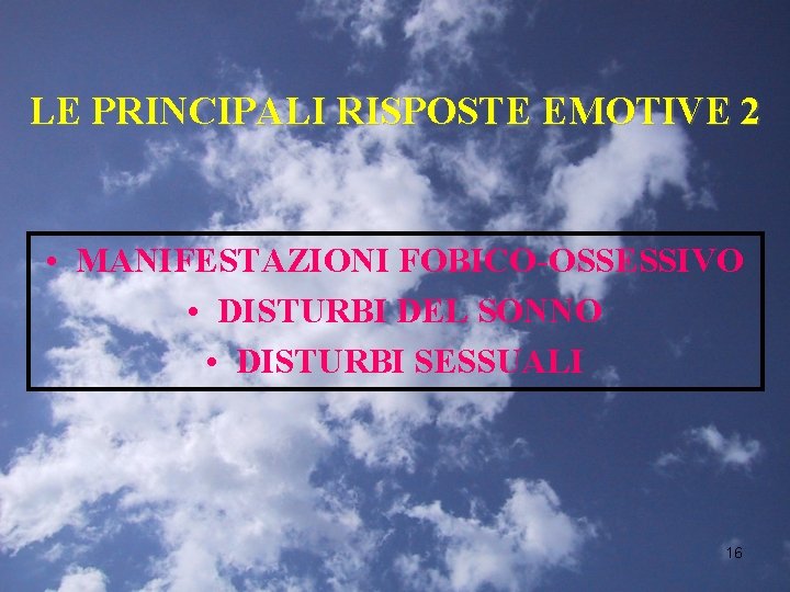 LE PRINCIPALI RISPOSTE EMOTIVE 2 • MANIFESTAZIONI FOBICO-OSSESSIVO • DISTURBI DEL SONNO • DISTURBI