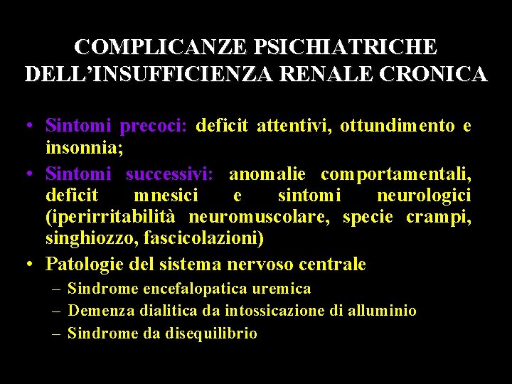 COMPLICANZE PSICHIATRICHE DELL’INSUFFICIENZA RENALE CRONICA • Sintomi precoci: deficit attentivi, ottundimento e insonnia; •