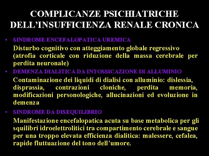 COMPLICANZE PSICHIATRICHE DELL’INSUFFICIENZA RENALE CRONICA • SINDROME ENCEFALOPATICA UREMICA Disturbo cognitivo con atteggiamento globale