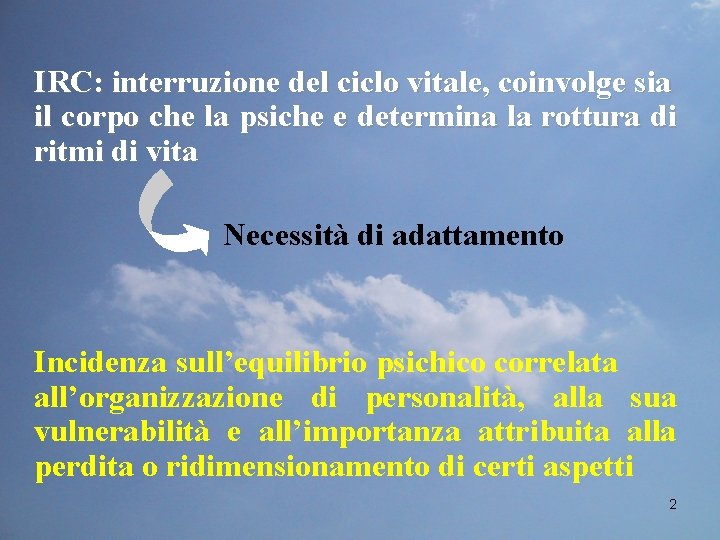 IRC: interruzione del ciclo vitale, coinvolge sia il corpo che la psiche e determina