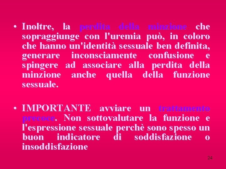  • Inoltre, la perdita della minzione che sopraggiunge con l'uremia può, in coloro