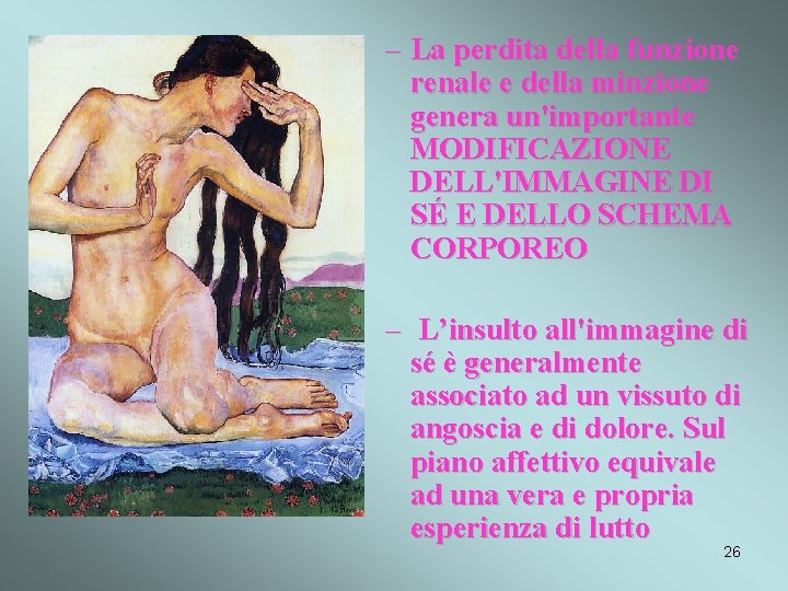 – La perdita della funzione renale e della minzione genera un'importante MODIFICAZIONE DELL'IMMAGINE DI