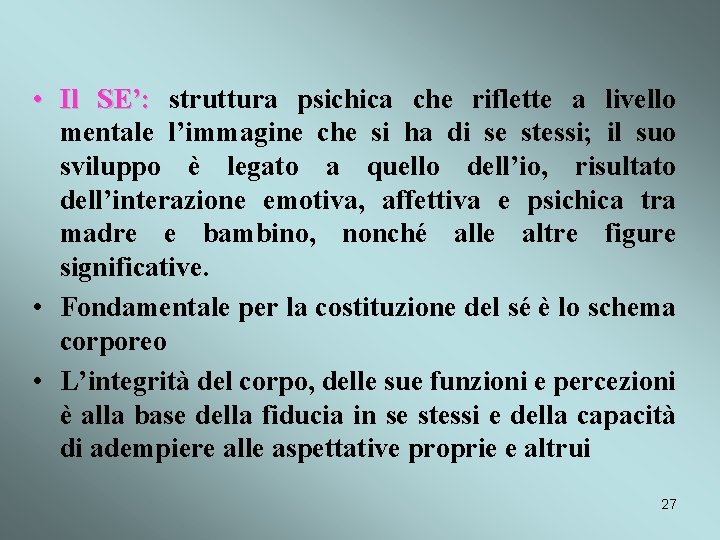 • Il SE’: struttura psichica che riflette a livello mentale l’immagine che si