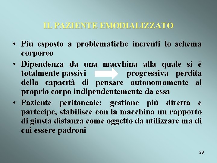 IL PAZIENTE EMODIALIZZATO • Più esposto a problematiche inerenti lo schema corporeo • Dipendenza