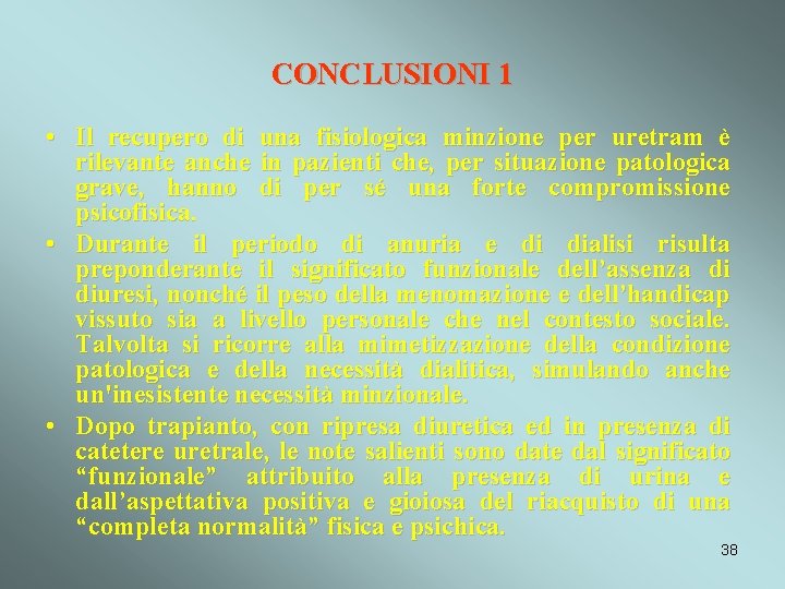 CONCLUSIONI 1 • Il recupero di una fisiologica minzione per uretram è rilevante anche