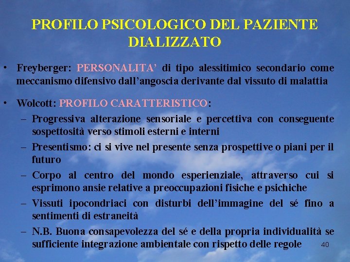 PROFILO PSICOLOGICO DEL PAZIENTE DIALIZZATO • Freyberger: PERSONALITA’ di tipo alessitimico secondario come meccanismo