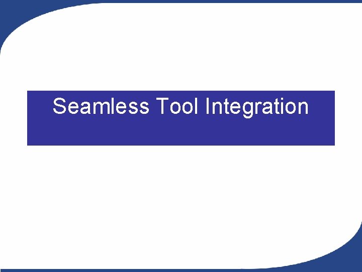 Seamless Tool Integration Seamless Tool Integration