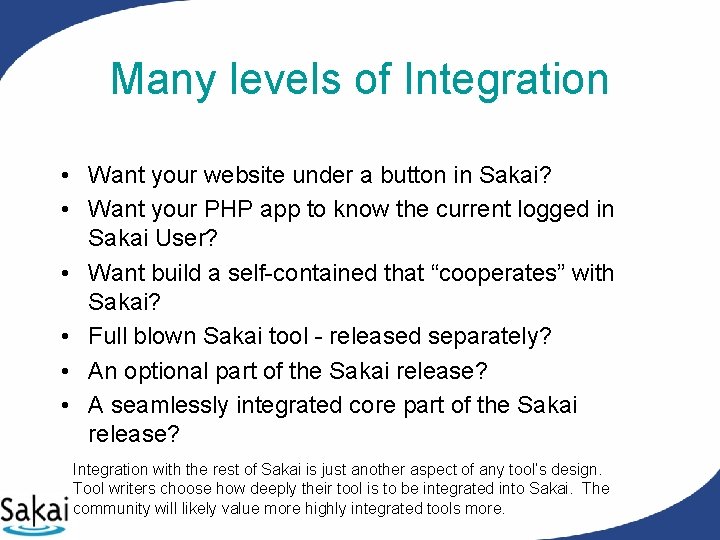 Many levels of Integration • Want your website under a button in Sakai? • Many levels of Integration • Want your website under a button in Sakai? •