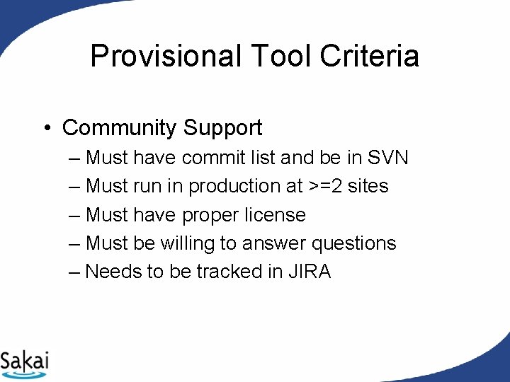 Provisional Tool Criteria • Community Support – Must have commit list and be in Provisional Tool Criteria • Community Support – Must have commit list and be in