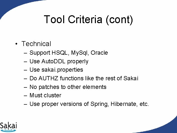Tool Criteria (cont) • Technical – – – – Support HSQL, My. Sql, Oracle Tool Criteria (cont) • Technical – – – – Support HSQL, My. Sql, Oracle
