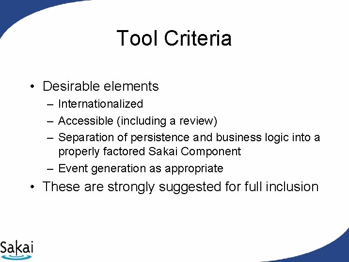 Tool Criteria • Desirable elements – Internationalized – Accessible (including a review) – Separation Tool Criteria • Desirable elements – Internationalized – Accessible (including a review) – Separation