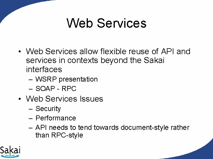 Web Services • Web Services allow flexible reuse of API and services in contexts Web Services • Web Services allow flexible reuse of API and services in contexts