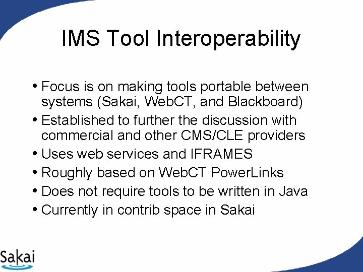 IMS Tool Interoperability • Focus is on making tools portable between systems (Sakai, Web. IMS Tool Interoperability • Focus is on making tools portable between systems (Sakai, Web.
