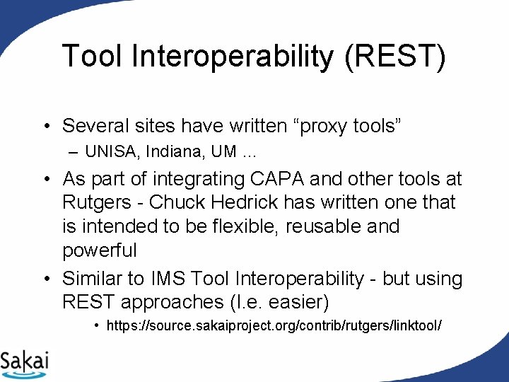 Tool Interoperability (REST) • Several sites have written “proxy tools” – UNISA, Indiana, UM Tool Interoperability (REST) • Several sites have written “proxy tools” – UNISA, Indiana, UM