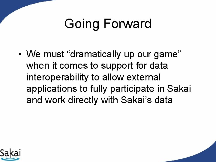 Going Forward • We must “dramatically up our game” when it comes to support Going Forward • We must “dramatically up our game” when it comes to support