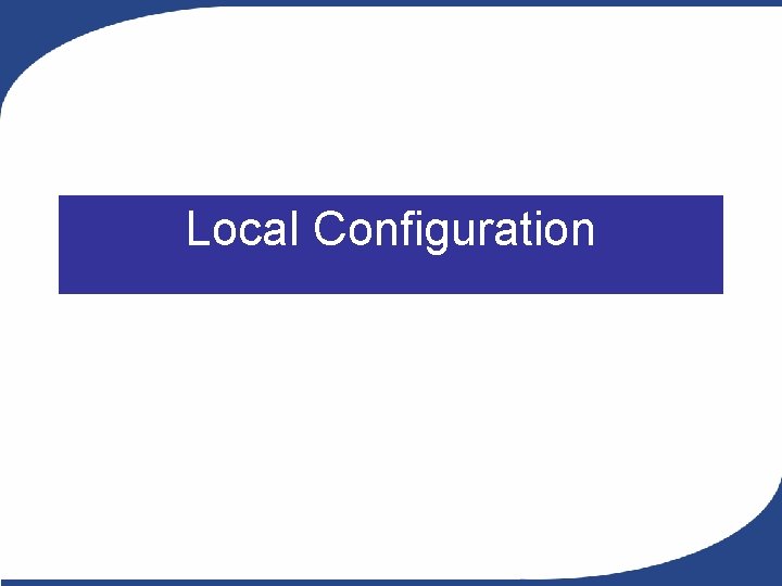 Local Configuration Local Configuration