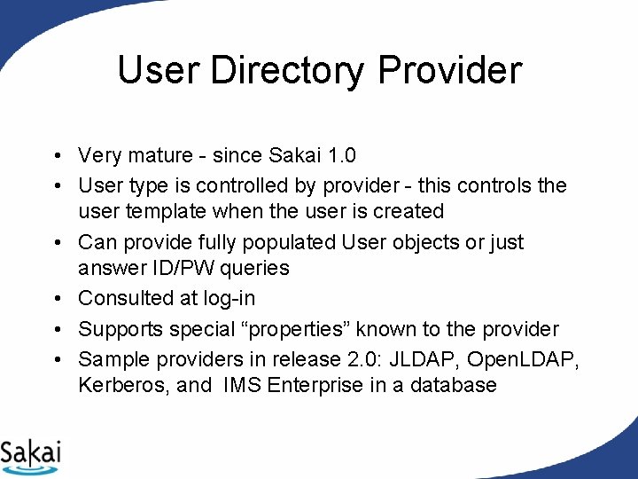 User Directory Provider • Very mature - since Sakai 1. 0 • User type User Directory Provider • Very mature - since Sakai 1. 0 • User type