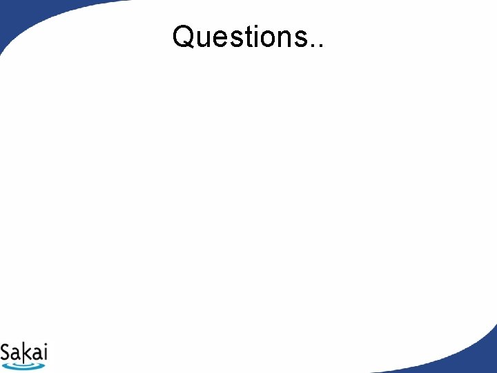 Questions. . Questions. .